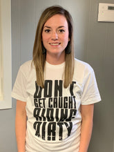 Load image into Gallery viewer, "Don't Get Caught Riding Dirty" White T-Shirt