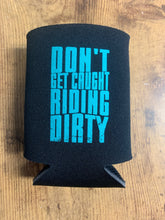 Load image into Gallery viewer, "Don't Get Caught Riding Dirty" Koozies
